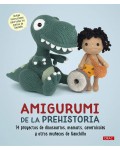 Amigurumi De La Prehistoria: 14 proyectos de dinosaurios, mamuts, cavernícolas y otros muñecos de ganchillo