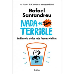 NADA ES TAN TERRIBLE: LA FILOSOFÍA DE LOS MÁS FUERTES Y FELICES