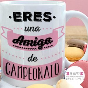 Taza “Eres una amiga de campeonato”