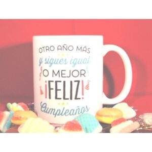 Taza “Otro año más y sigues igual o mejor ¡Feliz! cumpleaños”