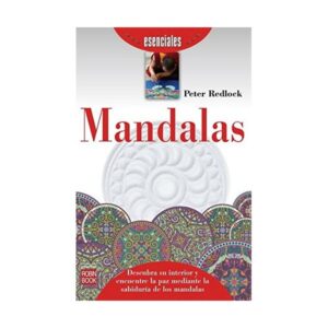 MANDALAS: DESCUBRA SU INTERIOR Y ENCUENTRE LA PAZ MEDIANTE LA SABIDURIA DE LOS MANDALAS