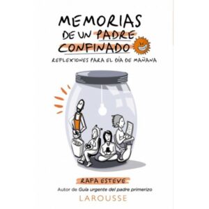MEMORIAS DE UN PADRE CONFINADO. REFLEXIONES PARA EL DIA DE MAÑANA