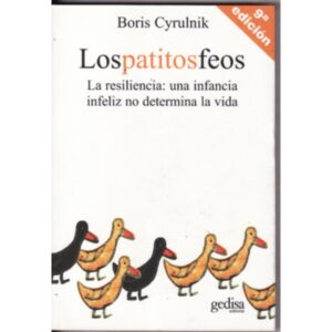 LOS PATITOS FEOS: LA RESILIENCIA: UNA INFANCIA INFELIZ NO DETERMINA LA VIDA