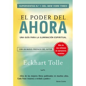 EL PODER DEL AHORA: UNA GUIA PARA LA ILUMINACION ESPIRITUA