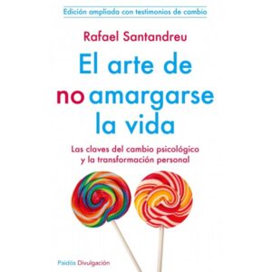 EL ARTE DE NO AMARGARSE LA VIDA: LAS CLAVES DEL CAMBIO PSICOLOGIC O Y LA TRANSFORMACION PERSONAL