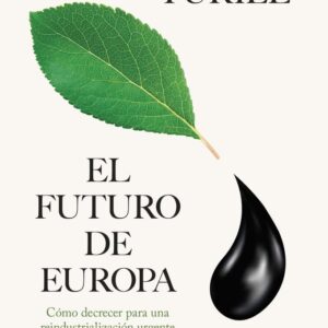 El futuro de Europa: Cómo decrecer para una reindustrialización urgente