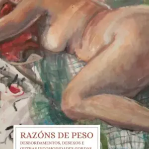 Razóns de peso: Desbordamentos, desexos e outras incomodidades gordas